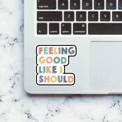 Feeling good, like I should Sticker - Stickers | STICK IT UP