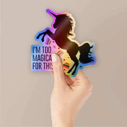 I'm too magical for this Holographic Stickers - Holographic stickers | STICK IT UP