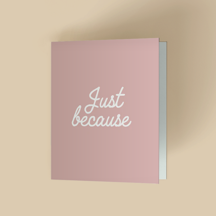 "Just because'' card with a solid dusty mauve background. The words are written in a white handwritten script font in the center.