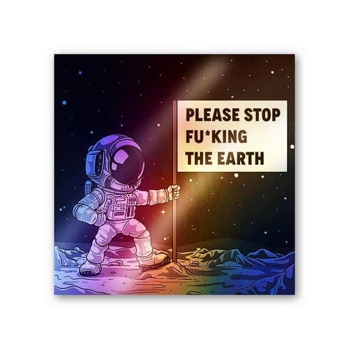 Please Stop Fucking The Earth Holographic Stickers - Holographic stickers | STICK IT UP