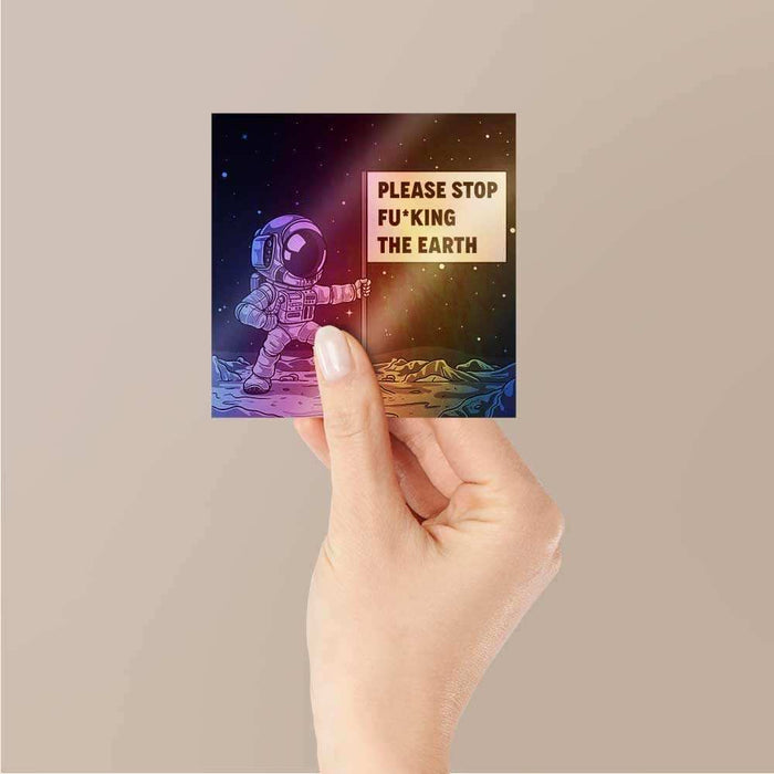 Please Stop Fucking The Earth Holographic Stickers - Holographic stickers | STICK IT UP