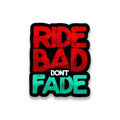 RIDE BAD DONT FADE Sticker - Stickers | STICK IT UP