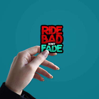 RIDE BAD DONT FADE Sticker - Stickers | STICK IT UP