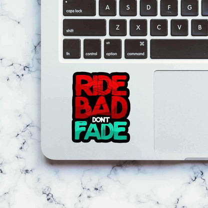 RIDE BAD DONT FADE Sticker - Stickers | STICK IT UP