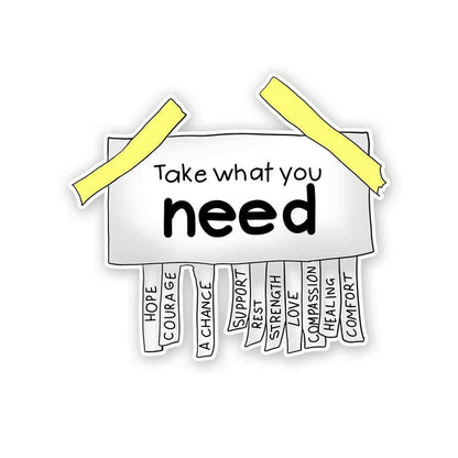Take What You Need Sticker - Stickers | STICK IT UP