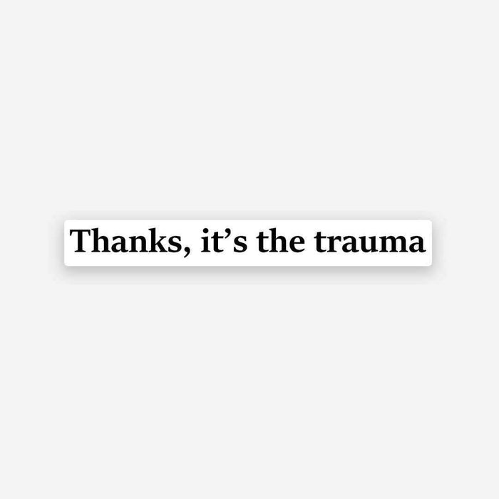 Thanks it's the trauma sticker - Stickers | STICK IT UP