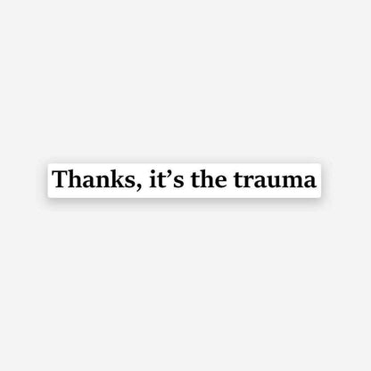 Thanks it's the trauma sticker - Stickers | STICK IT UP