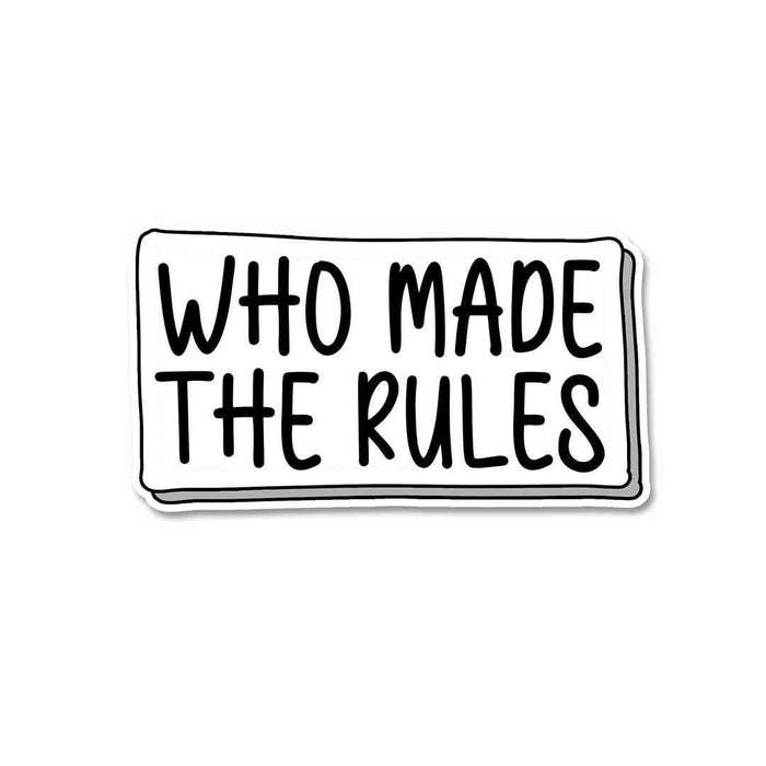 Who made the rules Sticker - Stickers | STICK IT UP