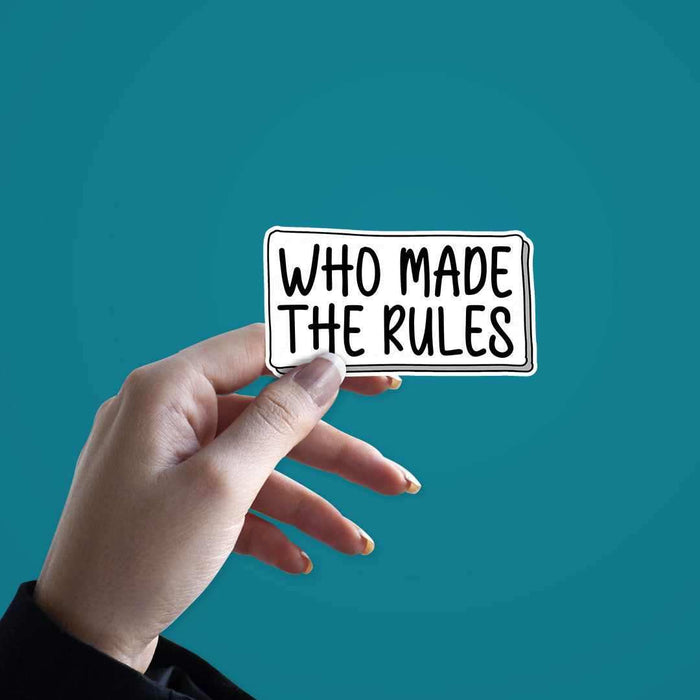 Who made the rules Sticker - Stickers | STICK IT UP