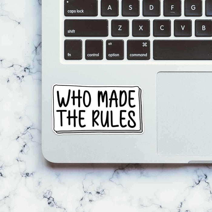 Who made the rules Sticker - Stickers | STICK IT UP