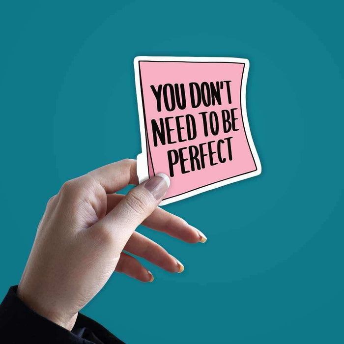 You don't need to be perfect Sticker - Stickers | STICK IT UP